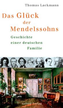 Das Glück der Mendelssohns. Geschichte einer deutschen Familie