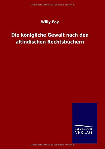 Die königliche Gewalt nach den altindischen Rechtsbüchern