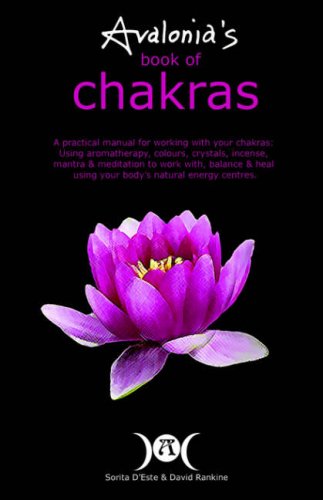 Avalonia's BOOK OF CHAKRAS: A Practical Manual for working with your Chakras using Aromatherapy, Colours, Crystals, Mantra and Meditation to work ... with Your Body's Natural Energy Centres