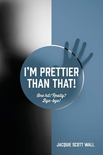 I'm Prettier Than That! One Hit! Really? Bye-bye!