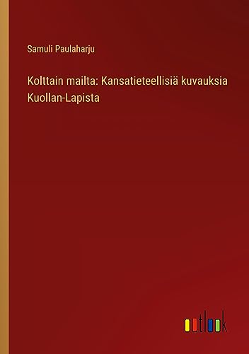 Kolttain mailta: Kansatieteellisiä kuvauksia Kuollan-Lapista