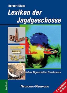 Lexikon der Jagdgeschosse: Aufbau - Eigenschaften -Aufbau - Eigenschaften - Einsatzzweck