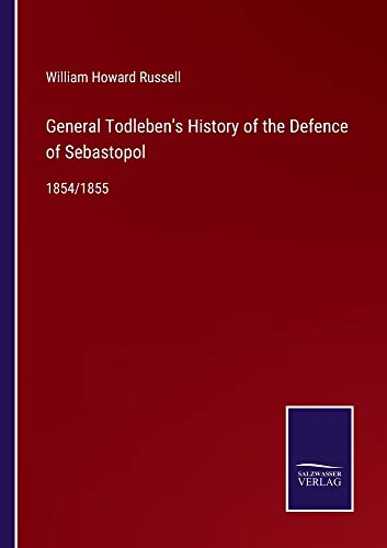 General Todleben's History of the Defence of Sebastopol: 1854/1855