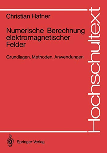 Numerische Berechnung elektromagnetischer Felder: Grundlagen, Methoden, Anwendungen (Hochschultext)