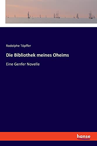 Die Bibliothek meines Oheims: Eine Genfer Novelle