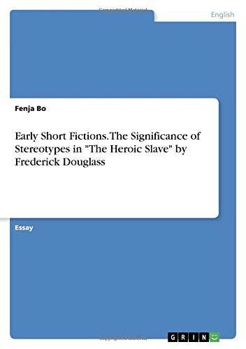 Early Short Fictions. The Significance of Stereotypes in The Heroic Slave by Frederick Douglass