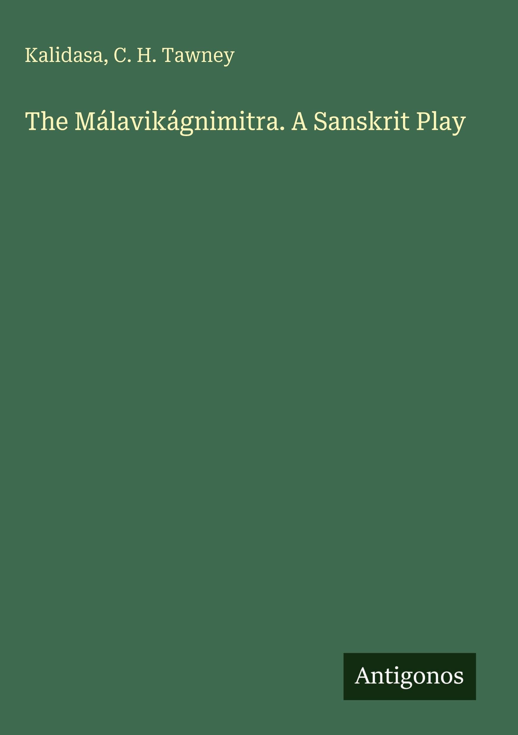 The Málavikágnimitra. A Sanskrit Play