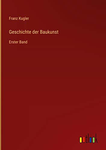 Geschichte der Baukunst: Erster Band