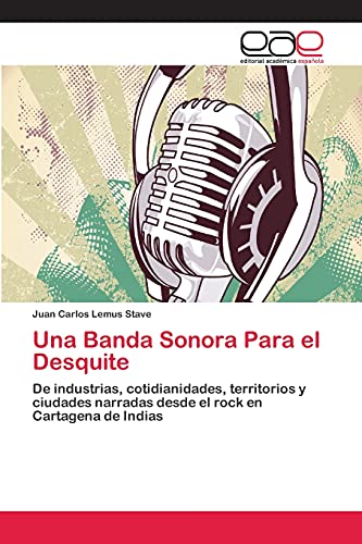 Una Banda Sonora Para el Desquite: De industrias, cotidianidades, territorios y ciudades narradas desde el rock en Cartagena de Indias