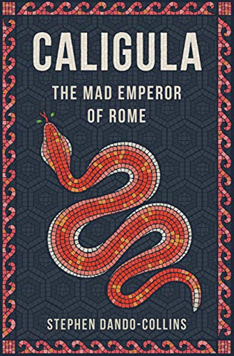 Stephen Dando-Collins Caligula, The Mad Emperor Of Rome