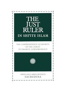 The Just Ruler in Shi'ite Islam: The Comprehensive Authority of the Jurist in Imamite Jurisprudence