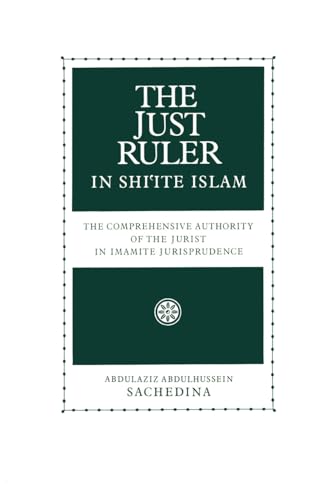 The Just Ruler in Shi'ite Islam: The Comprehensive Authority of the Jurist in Imamite Jurisprudence