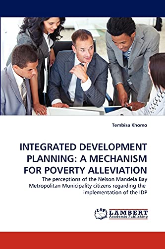 INTEGRATED DEVELOPMENT PLANNING: A MECHANISM FOR POVERTY ALLEVIATION: The perceptions of the Nelson Mandela Bay Metropolitan Municipality citizens regarding the implementation of the IDP