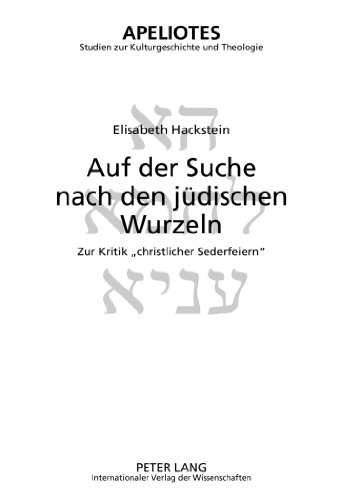 Auf der Suche nach den jüdischen Wurzeln: Zur Kritik «christlicher Sederfeiern» (Apeliotes. Studien zur Kulturgeschichte und Theologie)