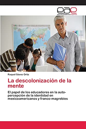 La descolonización de la mente: El papel de los educadores en la auto-percepción de la identidad en mexicoamericanos y franco-magrebíes