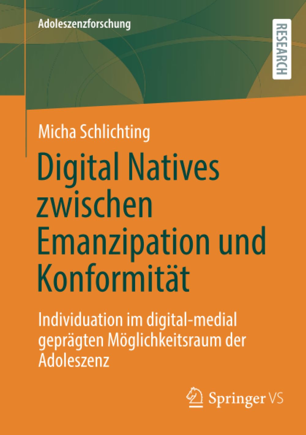 Digital Natives zwischen Emanzipation und Konformität: Individuation im digital-medial geprägten Möglichkeitsraum der Adoleszenz (Adoleszenzforschung, Band 14)