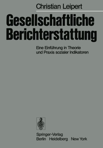 Gesellschaftliche Berichterstattung: Eine Einführung in Theorie und Praxis sozialer Indikatoren