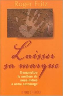 Laisser sa marque : Transmettre le meilleur de nous-même à notre entourage