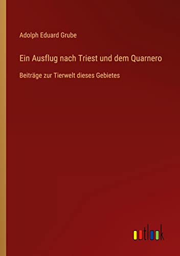 Ein Ausflug nach Triest und dem Quarnero: Beiträge zur Tierwelt dieses Gebietes