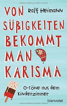 Von Süßigkeiten bekommt man Karisma: O-Töne aus dem Kinderzimmer