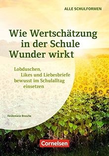 Wie Wertschätzung in der Schule Wunder wirkt: "Lobduschen, Likes und Liebesbriefe" bewusst im Schulalltag einsetzen. Buch