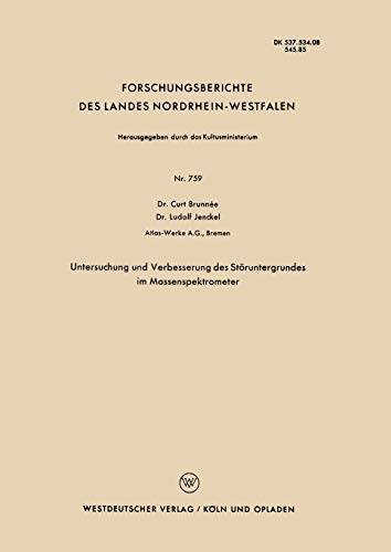 Untersuchung und Verbesserung des Störuntergrundes im Massenspektrometer (Forschungsberichte des Landes Nordrhein-Westfalen) (German Edition) ... Landes Nordrhein-Westfalen, 759, Band 759)