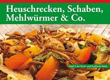 Heuschrecken, Schaben, Mehlwürmer & Co.: Insektengerichte (Koch- und Backbuch-Reihe)