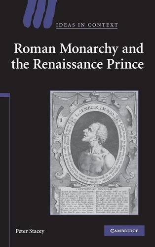 Roman Monarchy and the Renaissance Prince (Ideas in Context, Band 79)