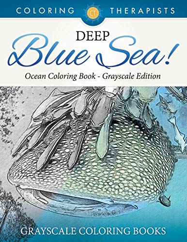 Coloring Therapist Deep Blue Sea! - Ocean Coloring Book Grayscale Edition | Grayscale Coloring Books