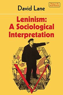 Leninism: A Sociological Interpretation (Themes in the Social Sciences)