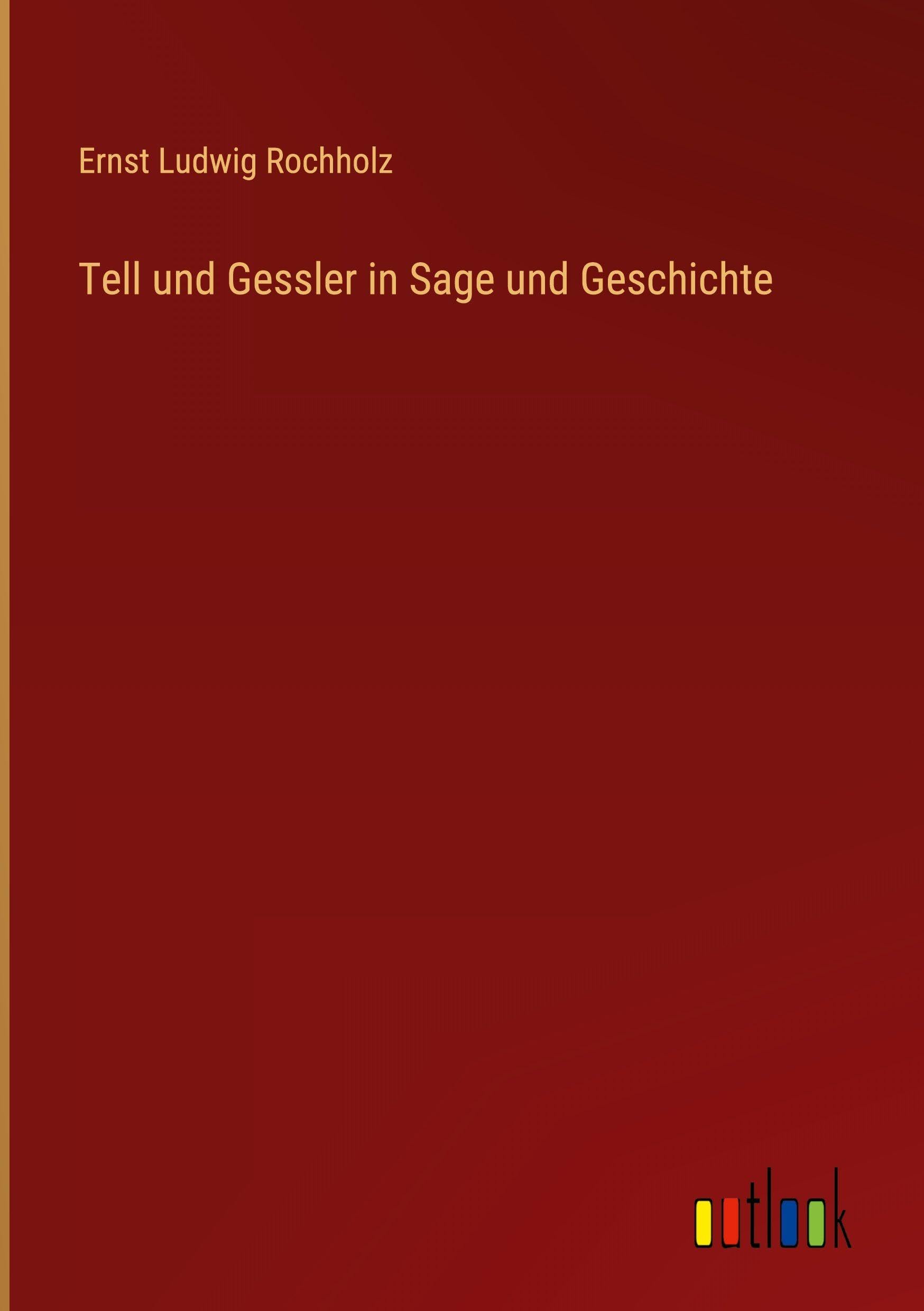 Tell und Gessler in Sage und Geschichte