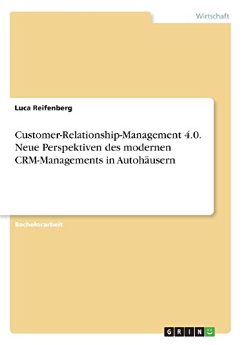 Customer-Relationship-Management 4.0. Neue Perspektiven des modernen CRM-Managements in Autohäusern