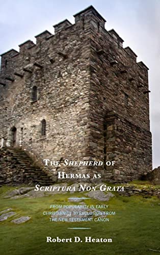 The Shepherd of Hermas as Scriptura Non Grata: From Popularity in Early Christianity to Exclusion from the New Testament Canon