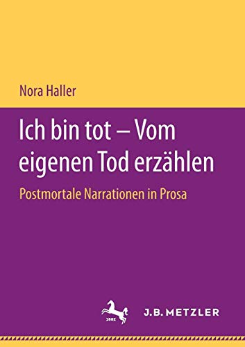 Ich bin tot – Vom eigenen Tod erzählen: Postmortale Narrationen in Prosa