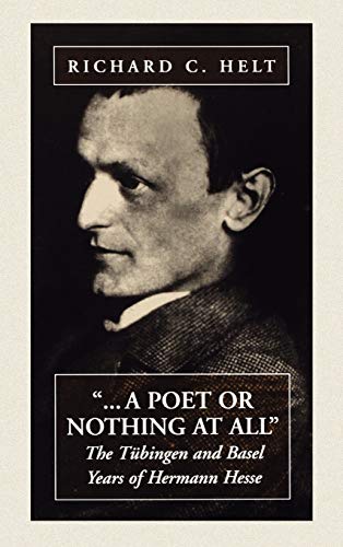 A Poet or Nothing at All: The Tubingen and Basel Years of Herman Hesse