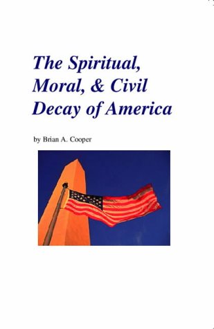The Spiritual, Moral, & Civil Decay of America