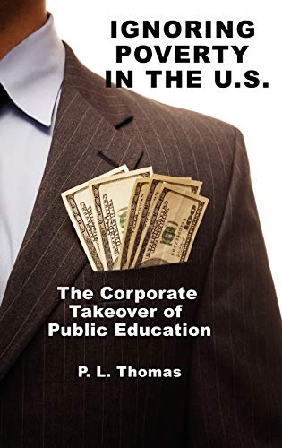 Ignoring Poverty in the U.S. the Corporate Takeover of Public Education (Hc)