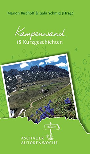 Kampenwand: 18 Kurzgeschichten (Aschauer Autorenwoche – Anthologie)