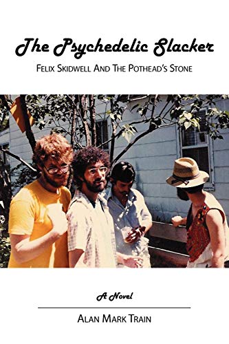 The Psychedelic Slacker: Felix Skidwell And The Pothead's Stone