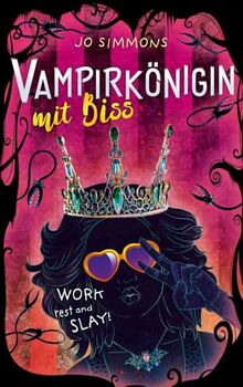 Vampirkönigin mit Biss. Work, rest and slay!: Romantisch und urkomisch - ab 12 Jahren (Vampire Queen, Band 2)