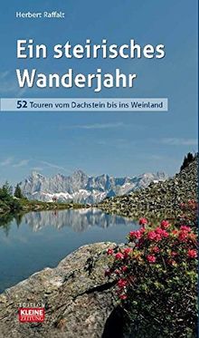 Ein steirisches Wanderjahr: 52 Touren vom Dachstein bis ins Weinland