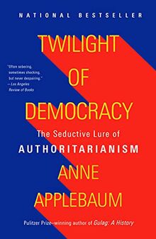 Twilight of Democracy: The Seductive Lure of Authoritarianism