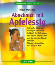 Abnehmen mit Apfelessig. Auf sanfte Weise zur Idealfigur von Klaus Oberbeil | Buch | Zustand sehr gut