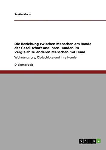 Die Beziehung zwischen Menschen am Rande der Gesellschaft und ihren Hunden im Vergleich zu anderen Menschen mit Hund: Wohnungslose, Obdachlose und ihre Hunde