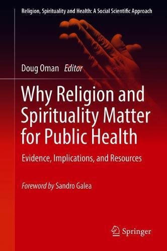 Why Religion and Spirituality Matter for Public Health: Evidence, Implications, and Resources (Religion, Spirituality and Health: A Social Scientific Approach, Band 2)