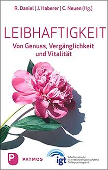 Leibhaftigkeit: Von Genuss, Vergänglichkeit und Vitalität