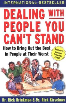 Dealing with People You Can't Stand: How to Bring Out the Best in People at Their Worst