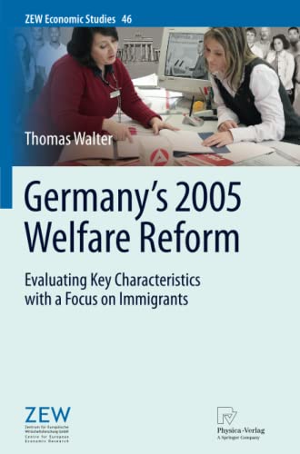 Germany's 2005 Welfare Reform: Evaluating Key Characteristics with a Focus on Immigrants (ZEW Economic Studies, Band 46)