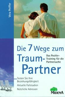 Die sieben Wege zum Traumpartner. Das Positivtraining für die Partnersuche