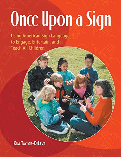 Once Upon a Sign: Using American Sign Language to Engage, Entertain, and Teach All Children